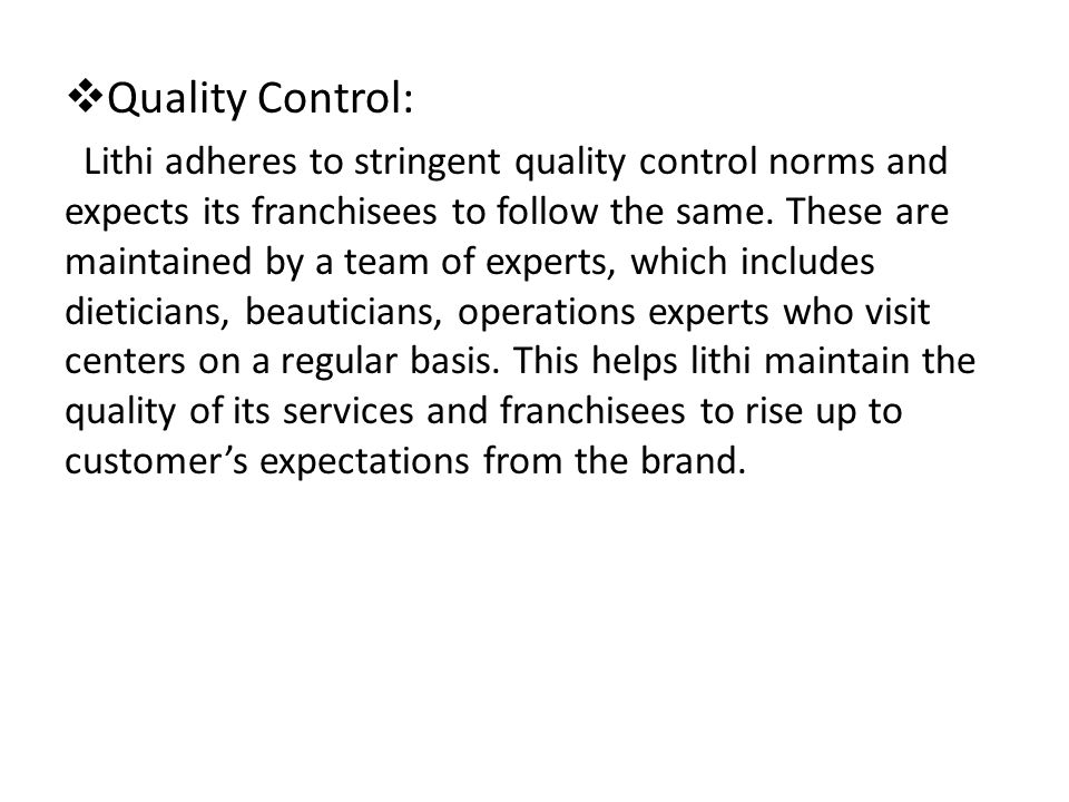  Quality Control: Lithi adheres to stringent quality control norms and expects its franchisees to follow the same.