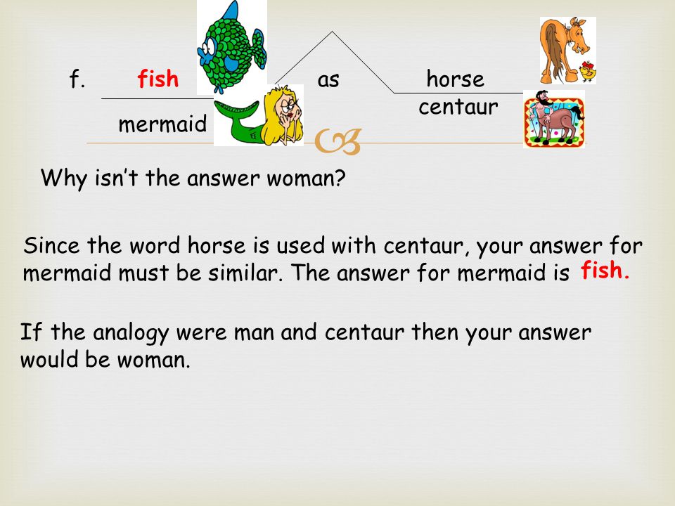  f. as horse centaur What is a mermaid. The body of a woman and tail of a fish What is a centaur.
