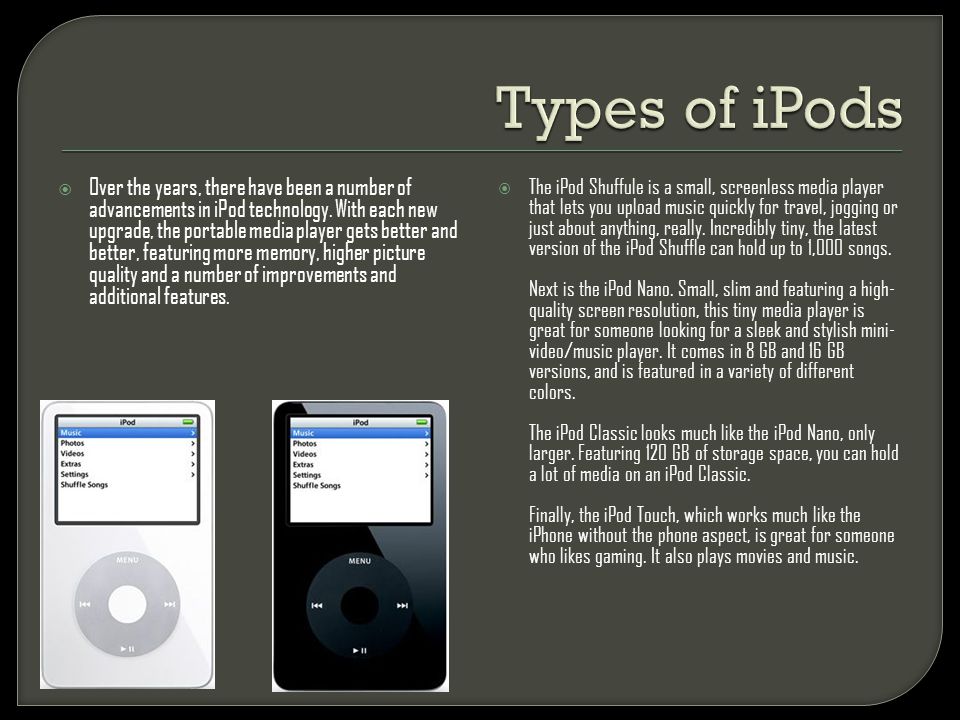  Over the years, there have been a number of advancements in iPod technology.