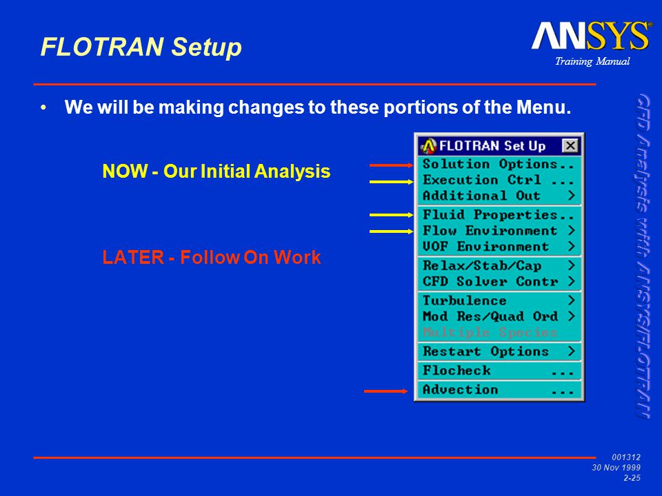 Training Manual Nov FLOTRAN Setup We will be making changes to these portions of the Menu.