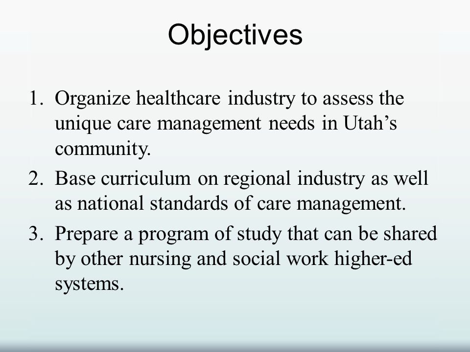 Objectives 1.Organize healthcare industry to assess the unique care management needs in Utah’s community.