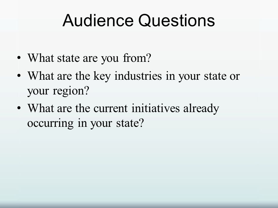 Audience Questions What state are you from.