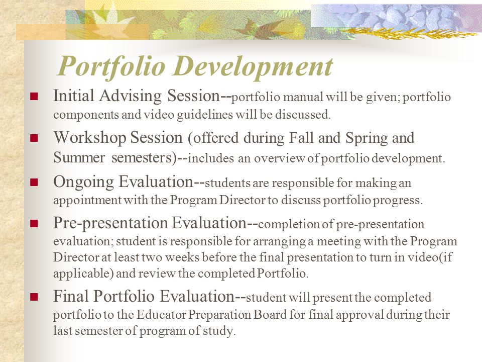 Initial Advising Session -- portfolio manual will be given; portfolio components and video guidelines will be discussed.