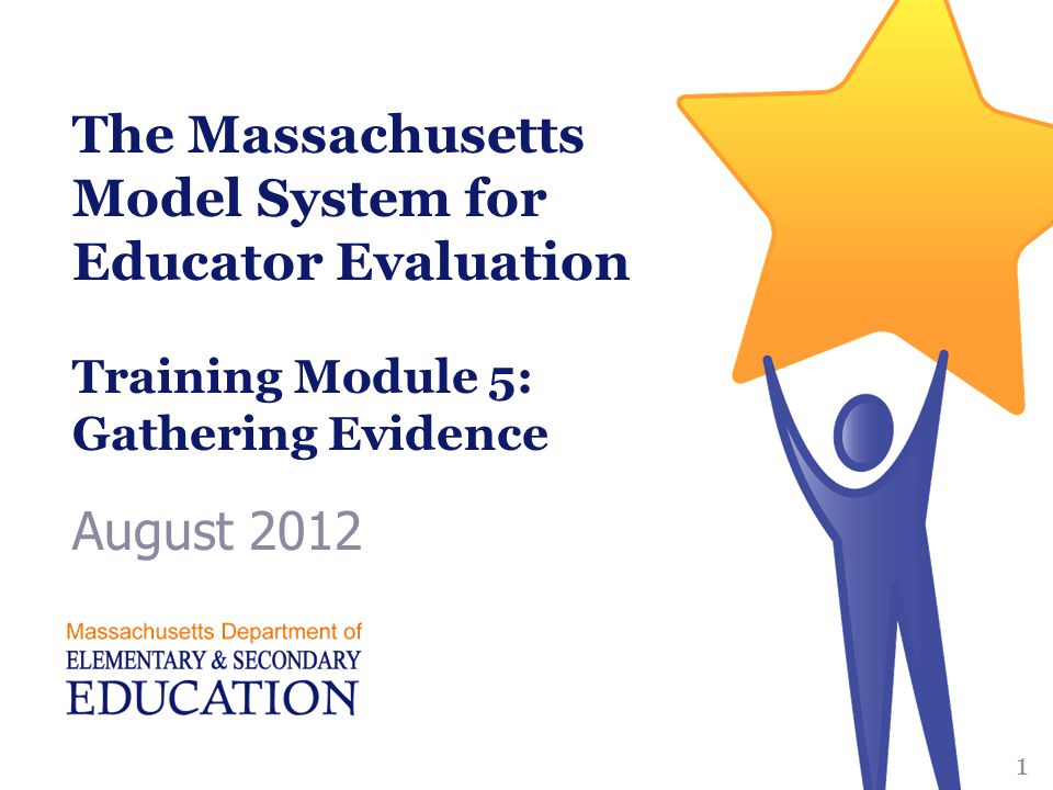 The Massachusetts Model System for Educator Evaluation Training Module 5: Gathering Evidence August