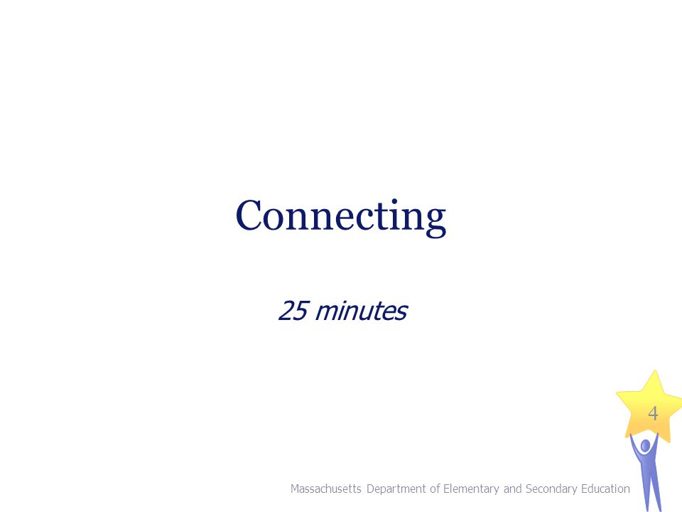 Connecting 25 minutes 4 Massachusetts Department of Elementary and Secondary Education