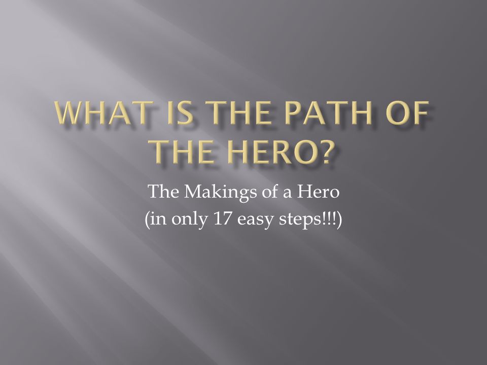 The Makings of a Hero (in only 17 easy steps!!!)