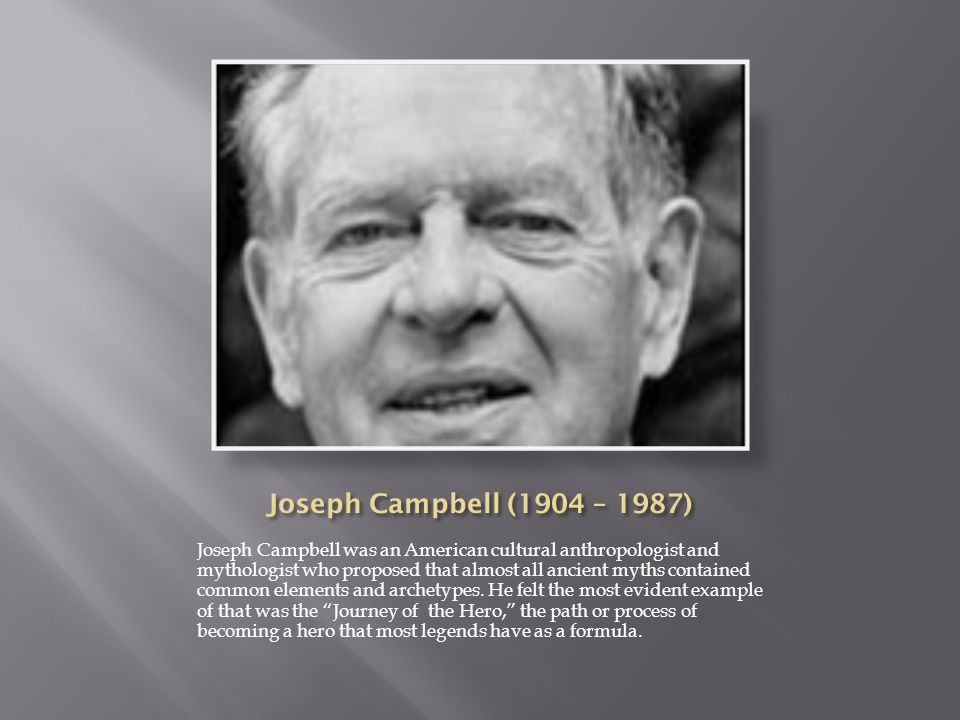 Joseph Campbell was an American cultural anthropologist and mythologist who proposed that almost all ancient myths contained common elements and archetypes.