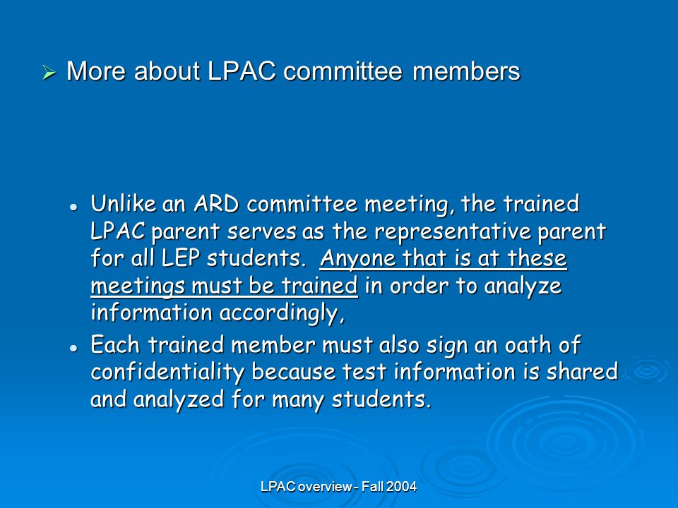 LPAC overview - Fall 2004  More about LPAC committee members Unlike an ARD committee meeting, the trained LPAC parent serves as the representative parent for all LEP students.