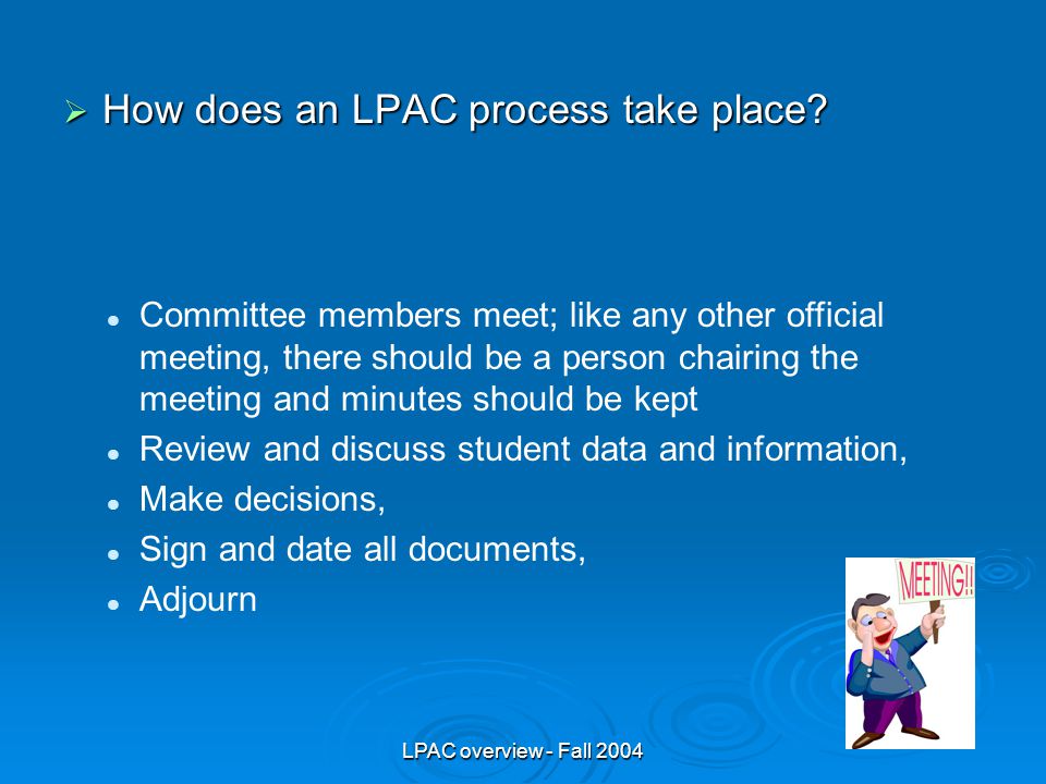 LPAC overview - Fall 2004  How does an LPAC process take place.