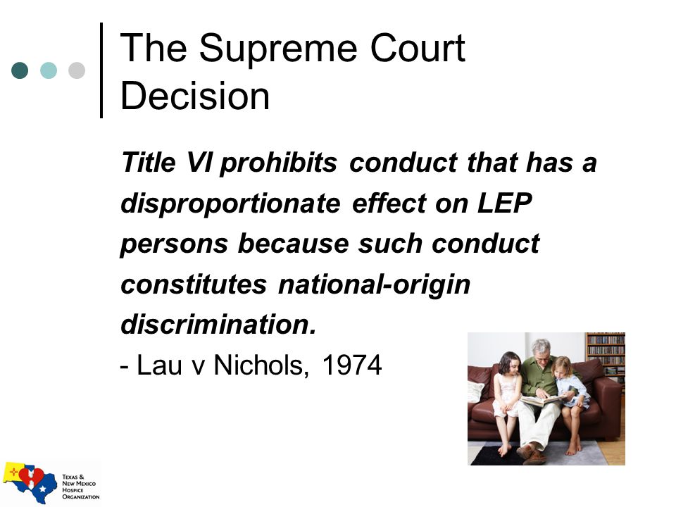 The Supreme Court Decision Title VI prohibits conduct that has a disproportionate effect on LEP persons because such conduct constitutes national-origin discrimination.