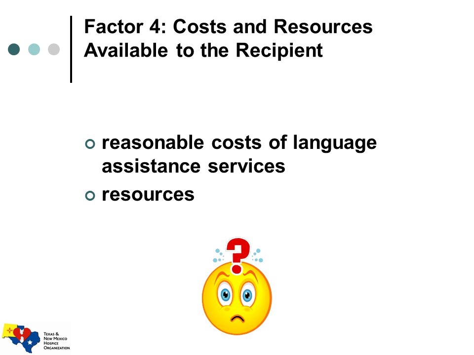 Factor 4: Costs and Resources Available to the Recipient reasonable costs of language assistance services resources
