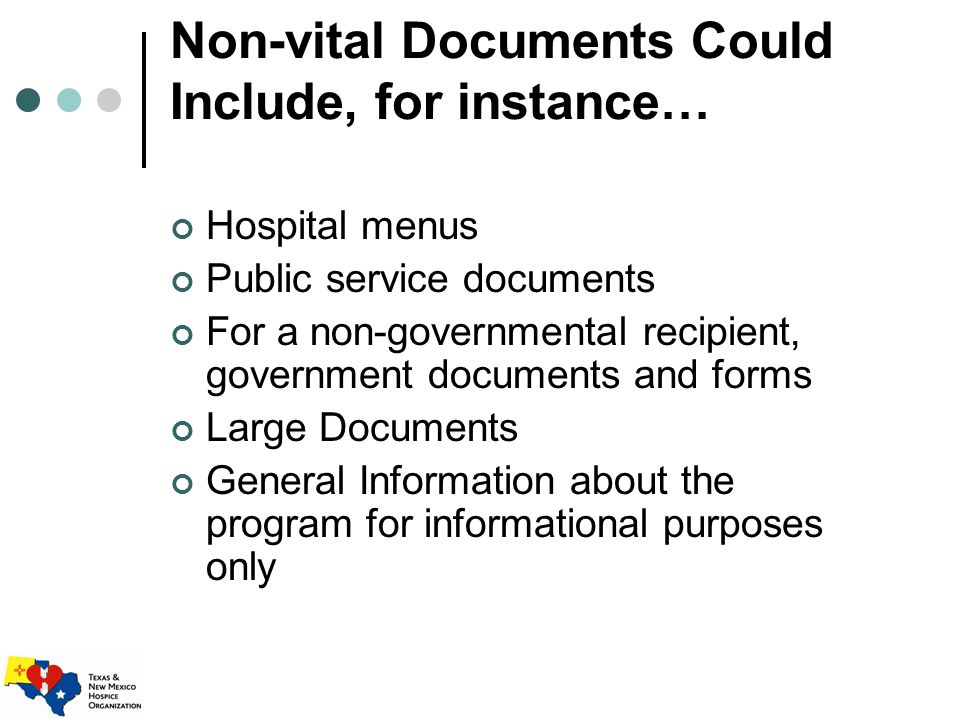 Non-vital Documents Could Include, for instance… Hospital menus Public service documents For a non-governmental recipient, government documents and forms Large Documents General Information about the program for informational purposes only