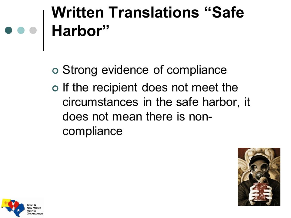 Written Translations Safe Harbor Strong evidence of compliance If the recipient does not meet the circumstances in the safe harbor, it does not mean there is non- compliance
