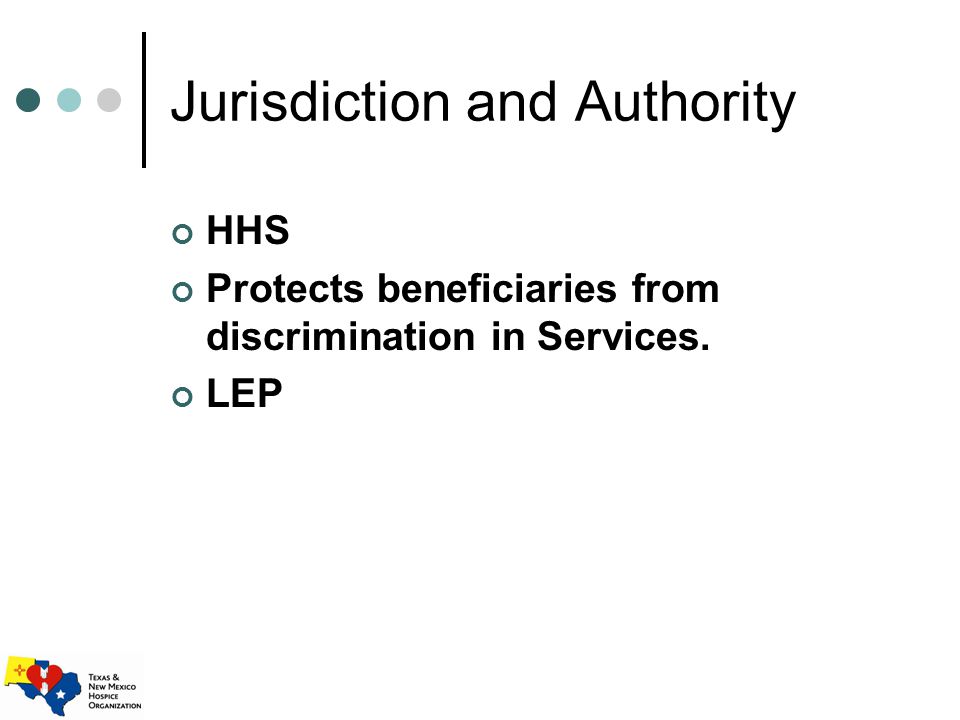 Jurisdiction and Authority HHS Protects beneficiaries from discrimination in Services. LEP