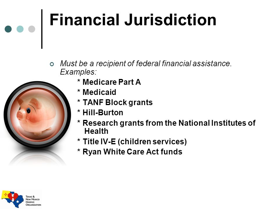 Financial Jurisdiction Must be a recipient of federal financial assistance.