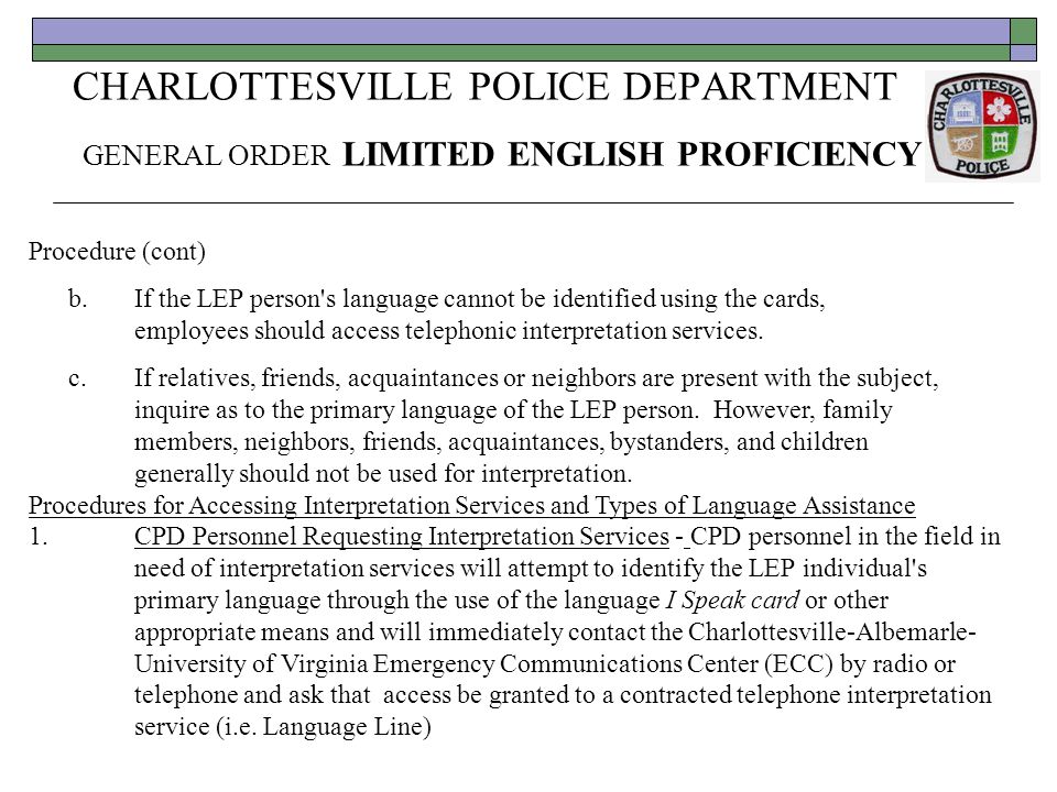 CHARLOTTESVILLE POLICE DEPARTMENT GENERAL ORDER LIMITED ENGLISH PROFICIENCY Procedure (cont) b.