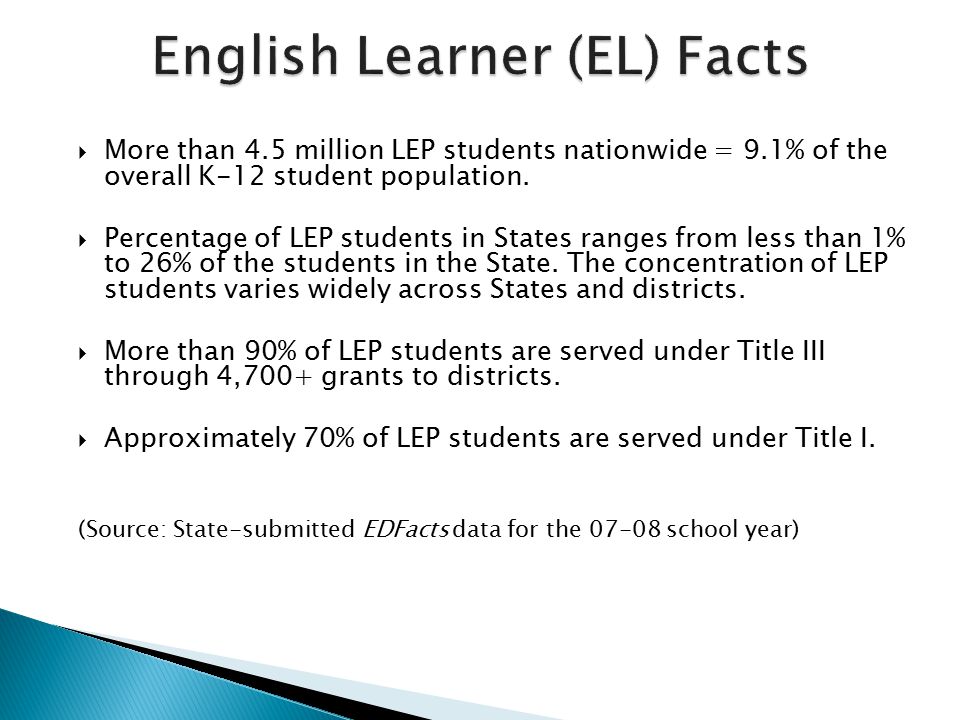  More than 4.5 million LEP students nationwide = 9.1% of the overall K-12 student population.