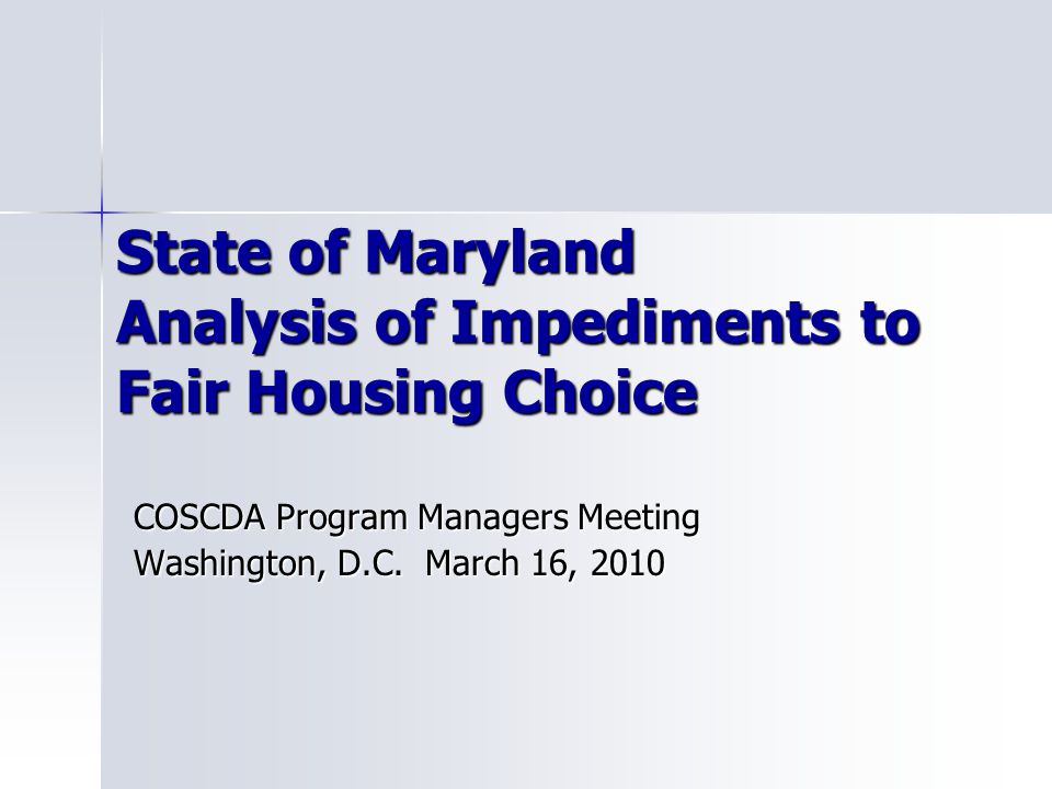 State of Maryland Analysis of Impediments to Fair Housing Choice COSCDA Program Managers Meeting Washington, D.C.