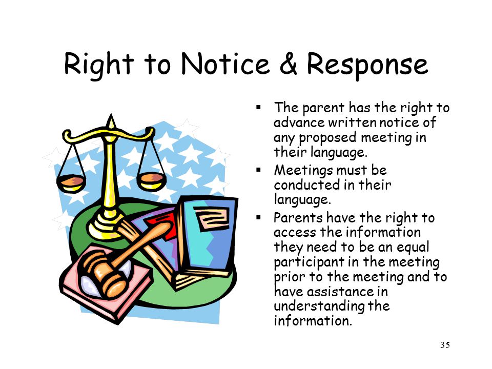 Right to Notice & Response  The parent has the right to advance written notice of any proposed meeting in their language.