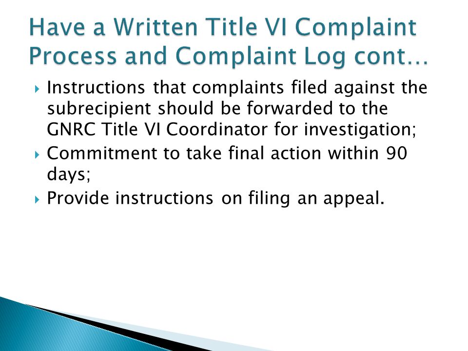  Instructions that complaints filed against the subrecipient should be forwarded to the GNRC Title VI Coordinator for investigation;  Commitment to take final action within 90 days;  Provide instructions on filing an appeal.