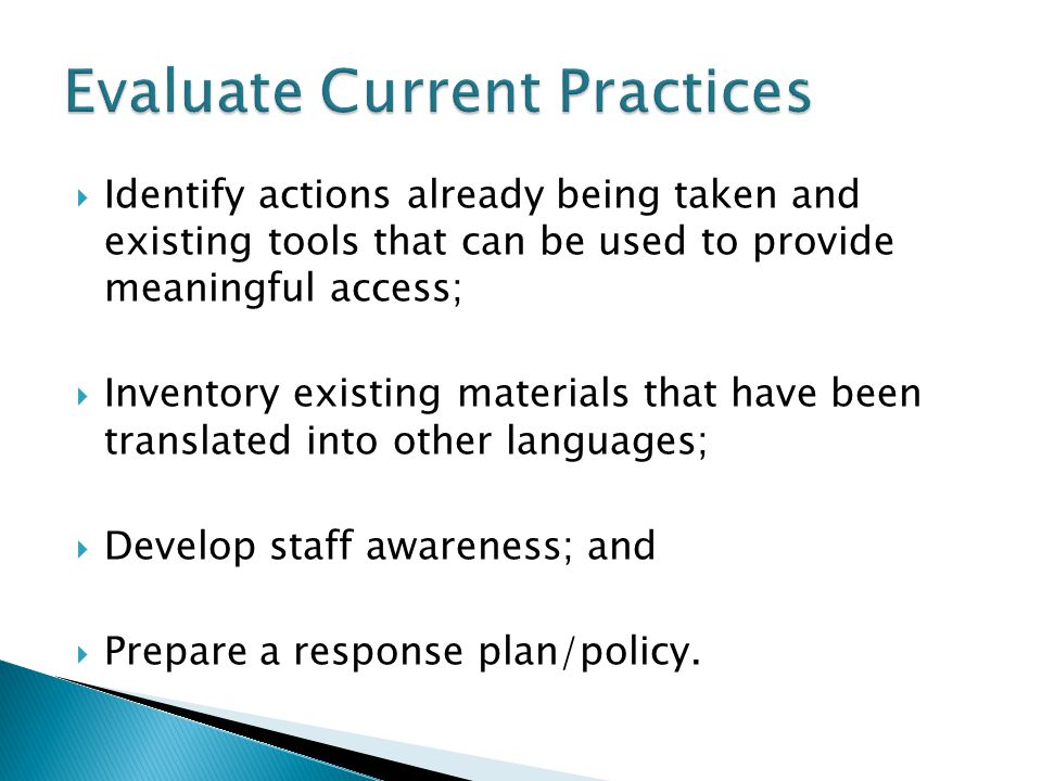  Identify actions already being taken and existing tools that can be used to provide meaningful access;  Inventory existing materials that have been translated into other languages;  Develop staff awareness; and  Prepare a response plan/policy.