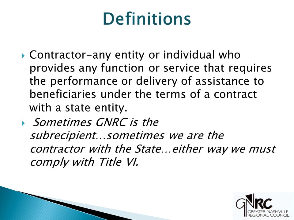 Definitions  Contractor-any entity or individual who provides any function or service that requires the performance or delivery of assistance to beneficiaries under the terms of a contract with a state entity.