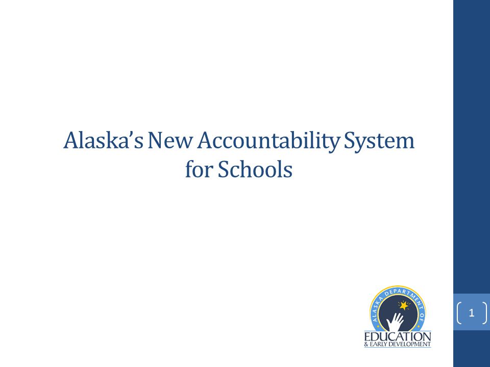 Alaska’s New Accountability System for Schools 1
