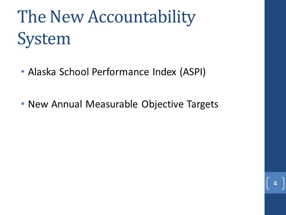 The New Accountability System Alaska School Performance Index (ASPI) New Annual Measurable Objective Targets 4