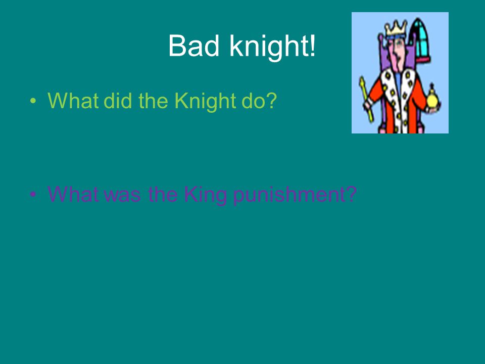 Bad knight! What did the Knight do What was the King punishment