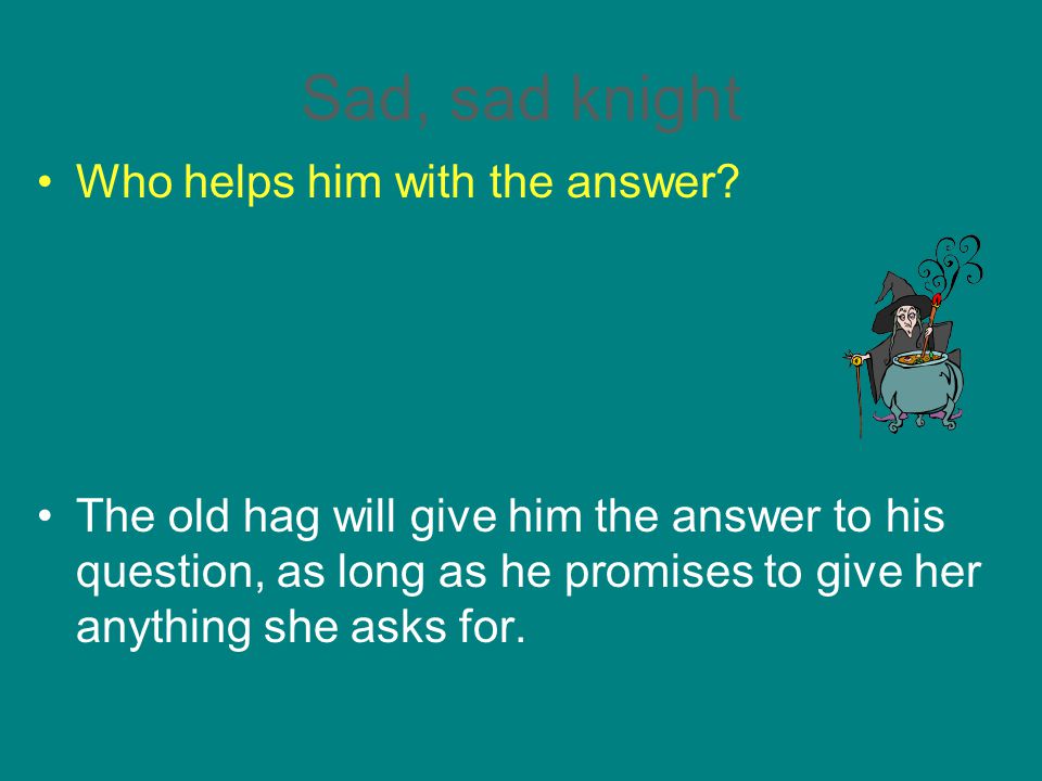 Sad, sad knight Who helps him with the answer.