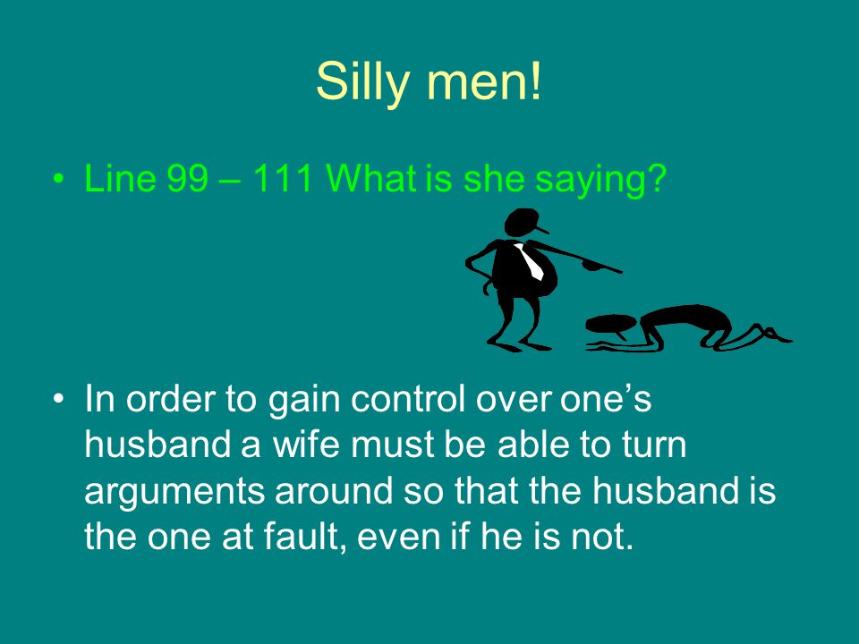 Silly men. Line 99 – 111 What is she saying.