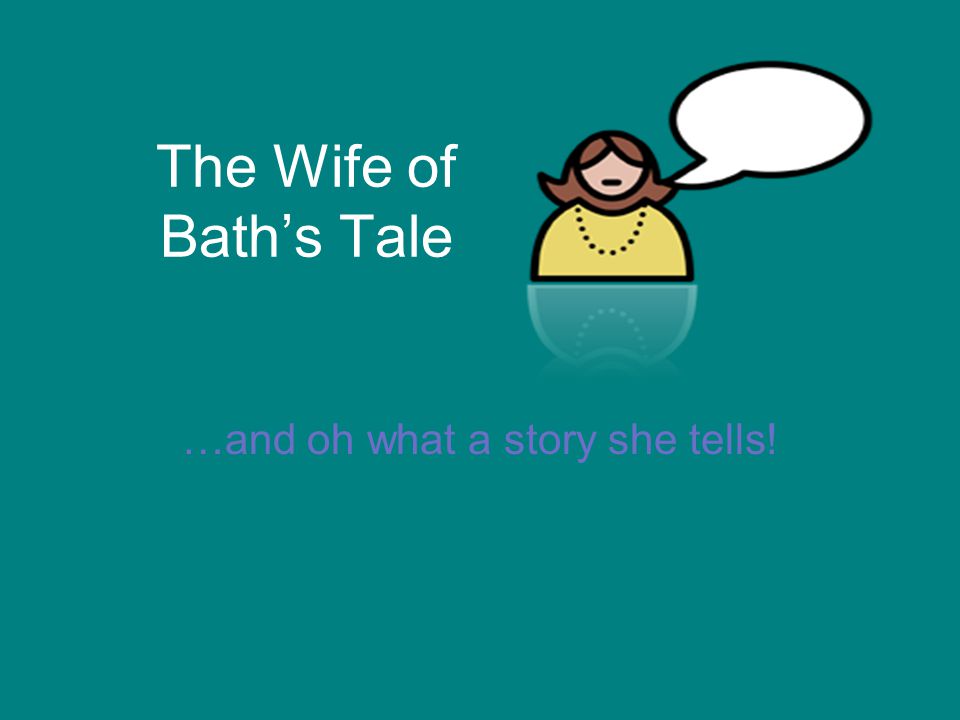 The Wife of Bath’s Tale …and oh what a story she tells!