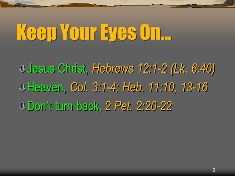 9 Keep Your Eyes On… ò Jesus Christ, Hebrews 12:1-2 (Lk.