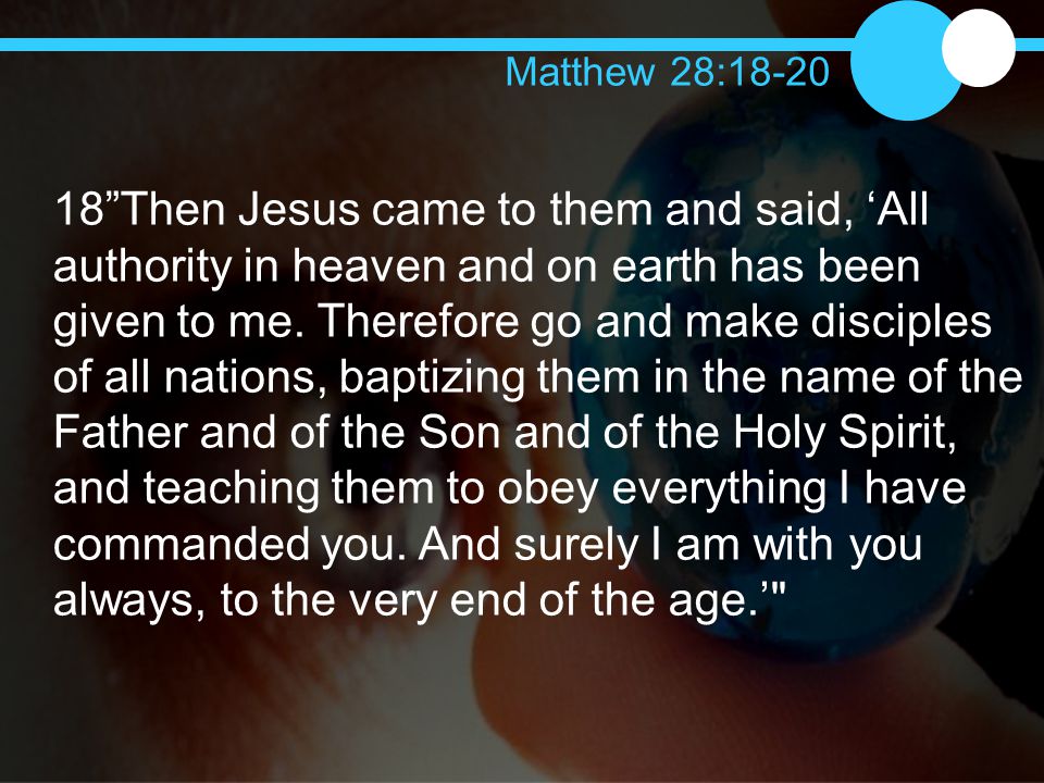 18 Then Jesus came to them and said, ‘All authority in heaven and on earth has been given to me.