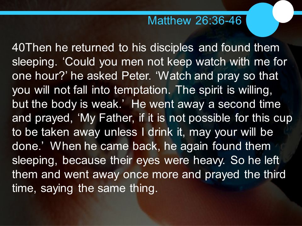 40Then he returned to his disciples and found them sleeping.