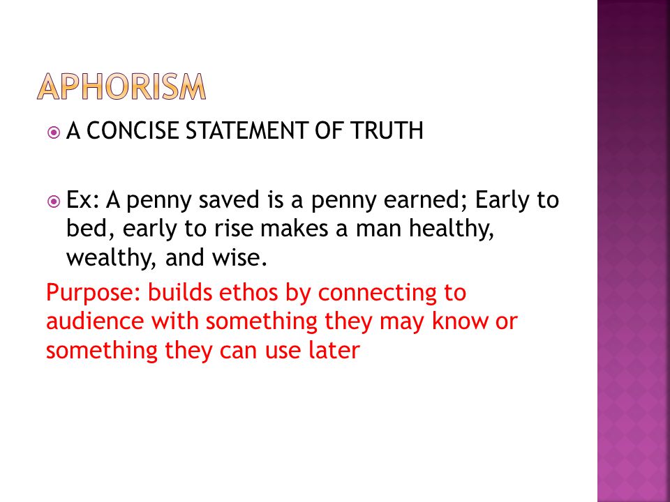  A CONCISE STATEMENT OF TRUTH  Ex: A penny saved is a penny earned; Early to bed, early to rise makes a man healthy, wealthy, and wise.