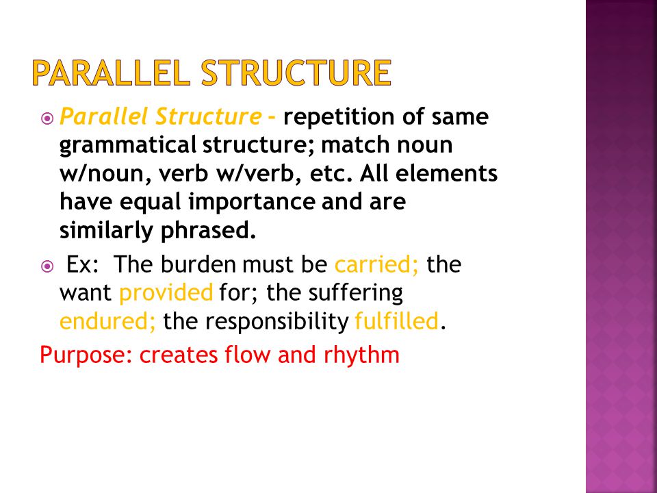  Parallel Structure - repetition of same grammatical structure; match noun w/noun, verb w/verb, etc.