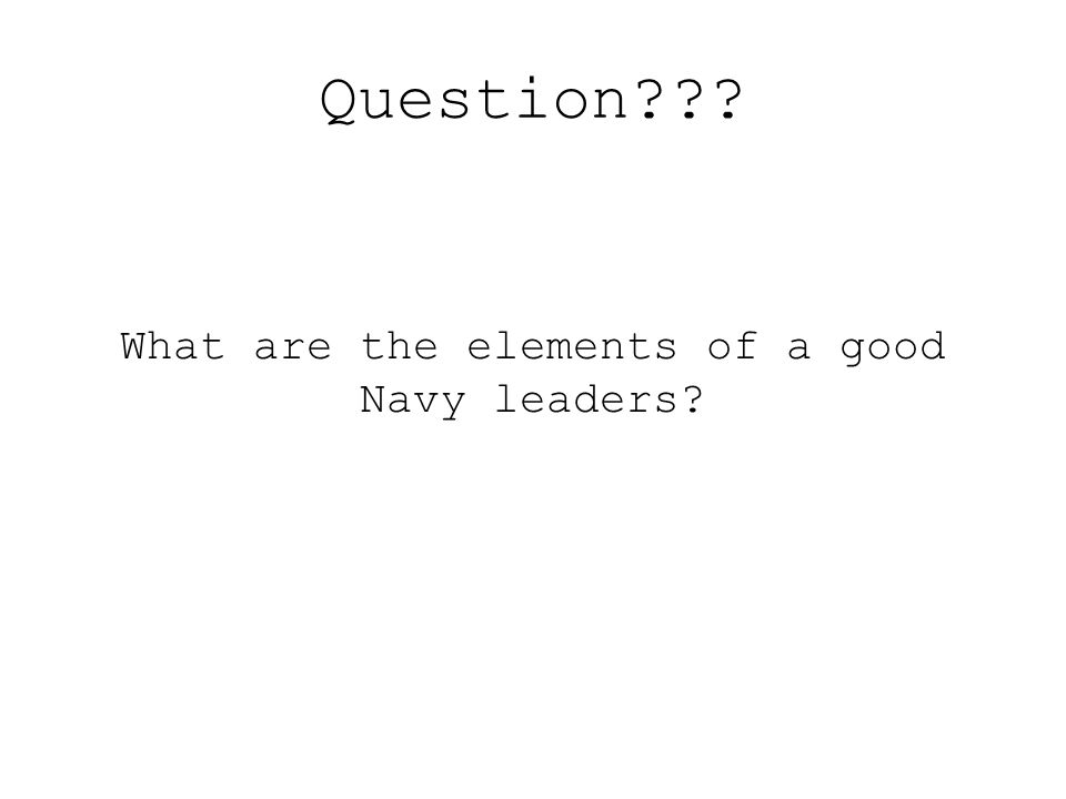 Question What are the elements of a good Navy leaders