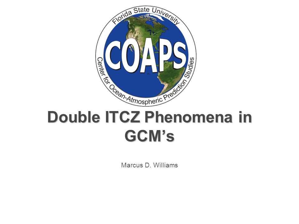Double ITCZ Phenomena in GCM’s Marcus D. Williams