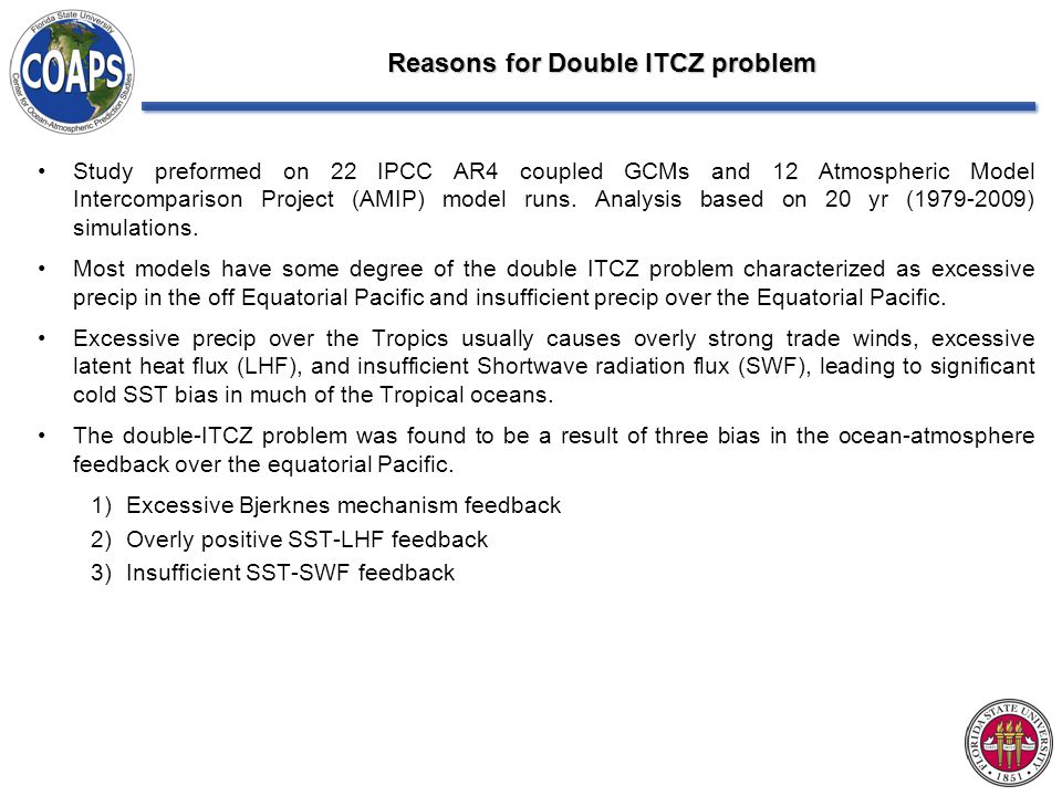 Reasons for Double ITCZ problem Study preformed on 22 IPCC AR4 coupled GCMs and 12 Atmospheric Model Intercomparison Project (AMIP) model runs.
