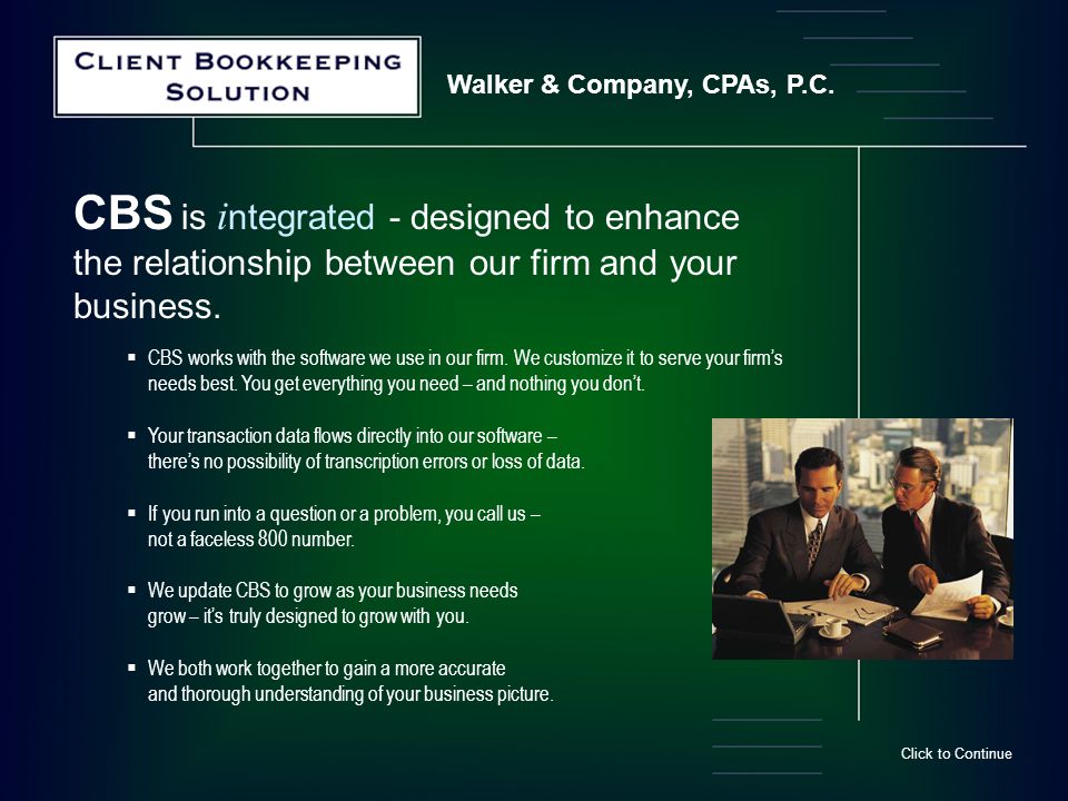 Walker & Company, CPAs, P.C.  CBS works with the software we use in our firm.