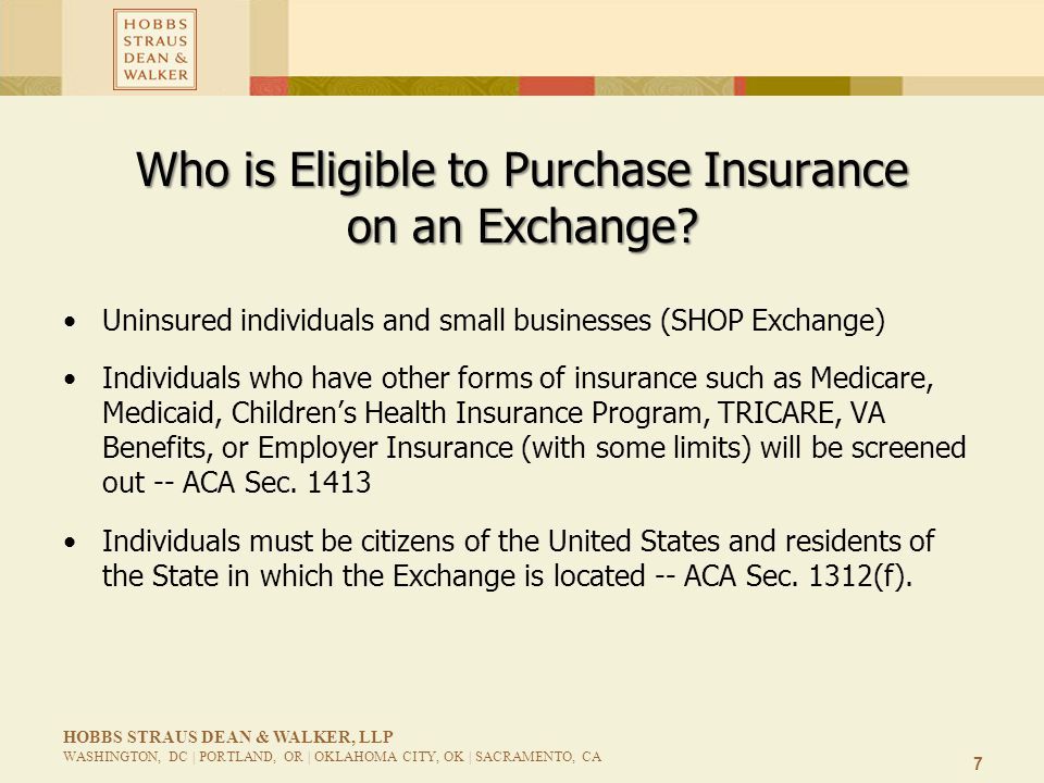 7 HOBBS STRAUS DEAN & WALKER, LLP WASHINGTON, DC | PORTLAND, OR | OKLAHOMA CITY, OK | SACRAMENTO, CA Who is Eligible to Purchase Insurance on an Exchange.