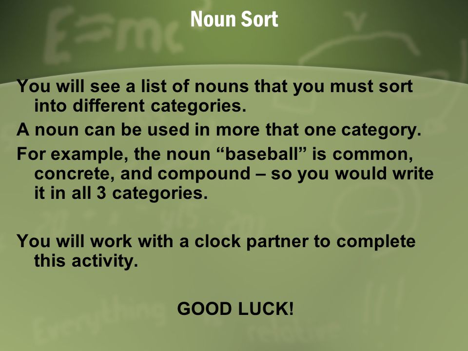 Noun Sort You will see a list of nouns that you must sort into different categories.