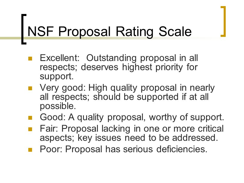 NSF Proposal Rating Scale Excellent: Outstanding proposal in all respects; deserves highest priority for support.
