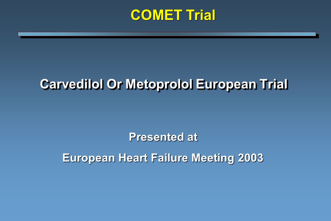 Carvedilol Or Metoprolol European Trial Presented at European Heart Failure Meeting 2003 COMET Trial