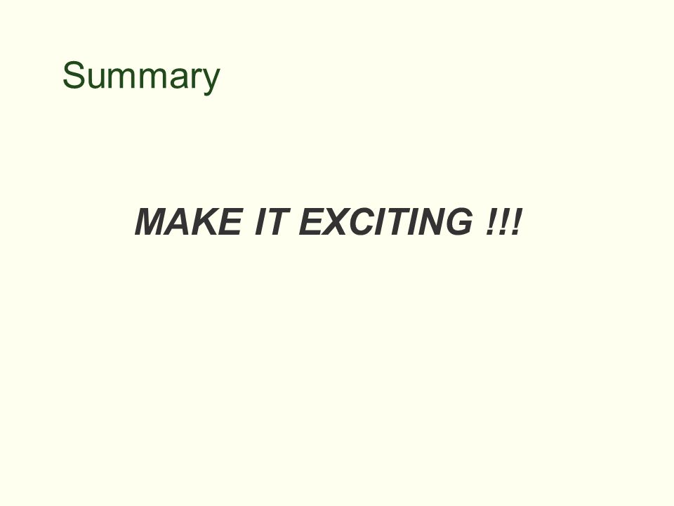 Summary MAKE IT EXCITING !!!