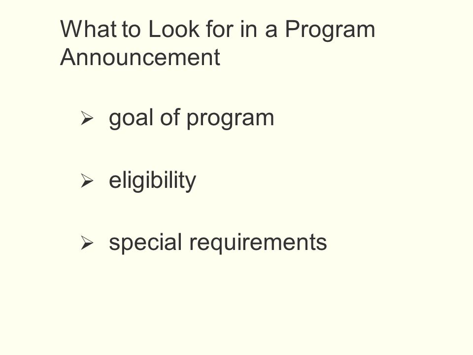 What to Look for in a Program Announcement  goal of program  eligibility  special requirements