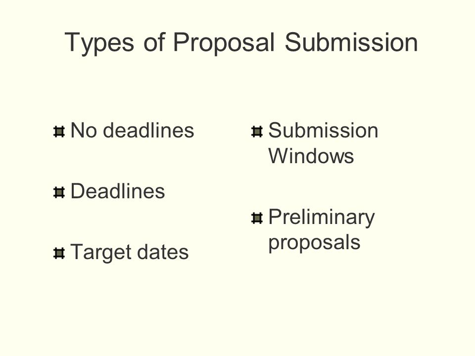 Types of Proposal Submission No deadlines Deadlines Target dates Submission Windows Preliminary proposals