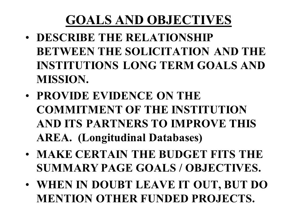 GOALS AND OBJECTIVES DESCRIBE THE RELATIONSHIP BETWEEN THE SOLICITATION AND THE INSTITUTIONS LONG TERM GOALS AND MISSION.