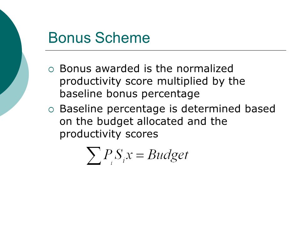 Bonus Scheme  Bonus awarded is the normalized productivity score multiplied by the baseline bonus percentage  Baseline percentage is determined based on the budget allocated and the productivity scores